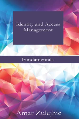 Identity and Access Management: Fundamentals By Zulejhic Amar