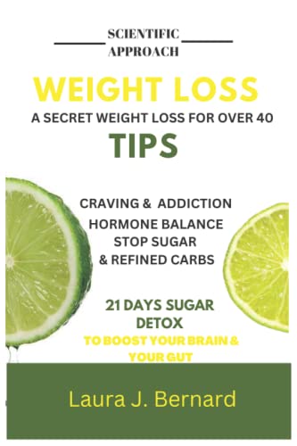 Weight Loss Tips: A Scientific Approach, a convert Method for over 40s to lose weight, Balance Hormones, and stop eating sugar and Refined Carbs