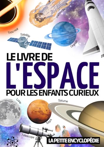 Encyclopédie de l’espace: Le livre d’astronomie pour les enfants de 7 à 12 ans | Pour découvrir et tout savoir sur l’espace , le système solaire , la ... comprendre notre ciel (Les Enfants Curieux)