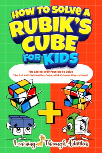 How to Solve a Rubik's Cube for Kids : Value Edition: the Easiest Way Possible to Solve the 2x2 and 3x3 Rubik's Cube, with Colored Illustrations!
