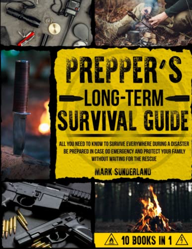 Prepper's Long-Term Survival Guide: All You Need To Know To Survive ...