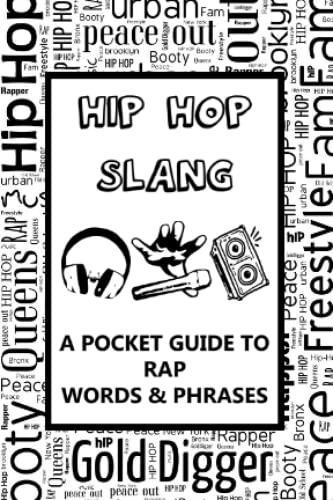 Hip Hop Slang - a Pocket Guide to Rap Words and Phrases : Fun Mini Dictionary of Urban Dialect - Rap Music - Old School - Musical Hobby - for Teens, Adults, Parents, Old People