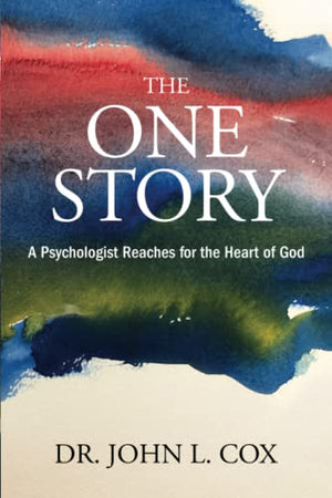 The One Story: A Psychologist Reaches for the Heart of God