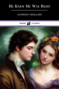 He Knew He Was Right: Classic Literary Fiction (Annotated) 