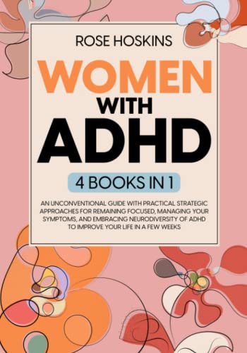 Women with ADHD: Embrace Neurodiversity and Turn It into Your Strength! A Life-Changing Guide to Overcoming Distractions, Managing Your Emotions, and ... Relationships (Written by a Woman Like You)