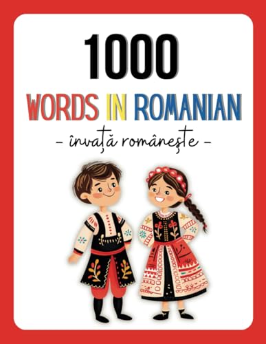 1000 Words in Romanian: Romanian Language for Children ,an Illustrated Book to Learn the Most Common Romanian Words (English-Romanian Books)