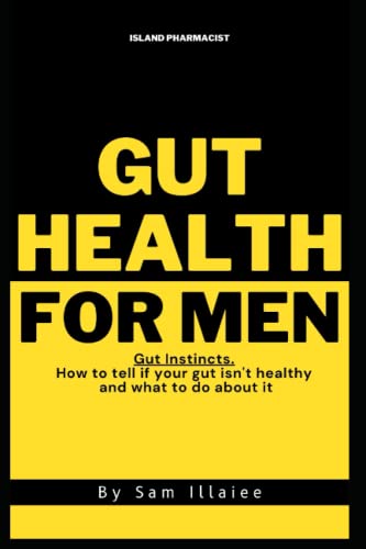 Gut Health For Men: Gut Instincts. How to tell if your gut isn't healthy and what to do about it (GET WELL SOON - A functional medicine approach to Wellness.)