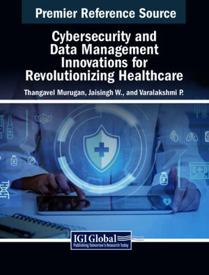 Cybersecurity and Data Management Innovations for Revolutionizing Healthcare