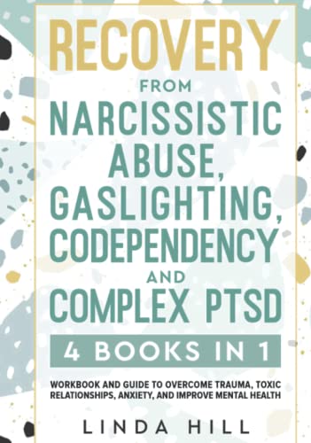 Recovery from Narcissistic Abuse, Gaslighting, Codependency and Complex PTSD (4 Books in 1): Workbook and Guide to Overcome Trauma, Toxic ... and Recover from Unhealthy Relationships)