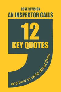An Inspector Calls GCSE Revision: 12 Key Quotes And How To Write About Them. 
