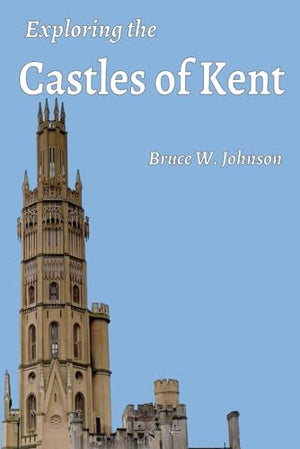 Castles of Kent (Exploring Castles)