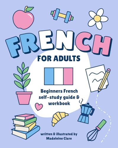 Beginners French Self-Study and Workbook for Adults: Illustrated Learning Book