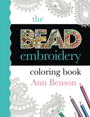 The Bead Embroidery Coloring Book: Designs, templates and patterns for creating professional-looking bead embroidery