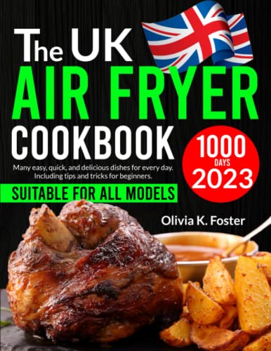 THE UK AIR FRYER COOKBOOK: Many easy, quick, and delicious recipes for every day. Including tips and tricks for beginners