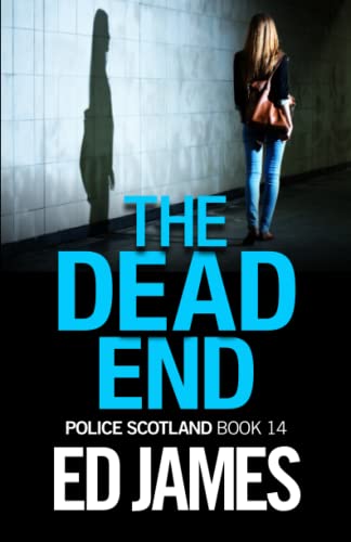 The Dead End: An utterly unputdownable gritty detective mystery thriller (Police Scotland Edinburgh Crime Thrillers)