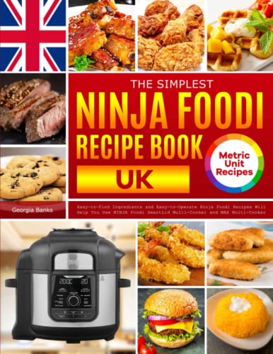 The Simplest Ninja Foodi Recipe Book UK: Easy-to-Find Ingredients and Easy-to-Operate Ninja Foodi Recipes Will Help You Use NINJA Foodi SmartLid Multi-Cooker and MAX Multi-Cooker