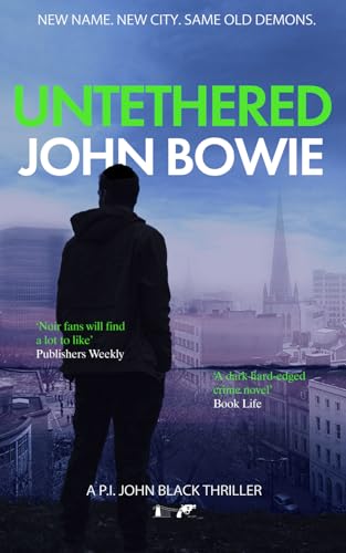 Untethered: A dark hard-edged crime noir set in Bristol (John Black 1) (The John Black Thrillers)