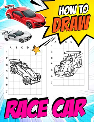 How To Draw Race Car: Step-By-Step Drawing Book With 30 Pictures Related To Racing Cars Inside | Stress Relief Gifts | Birthday Gifts | Creativity Gifts