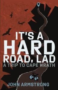 'It's a Hard Road Lad' : A Cycling Trip to Cape Wrath and Back 