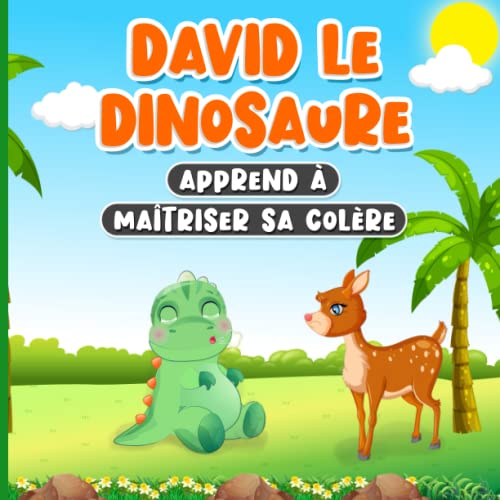 David Le Dinosaure Apprend À Maîtriser Sa Colère: Livre en Francais pour Enfants de 2 à 7 Ans | Histoire sur la Gestion des Emotions et des Sentiments (French Edition)