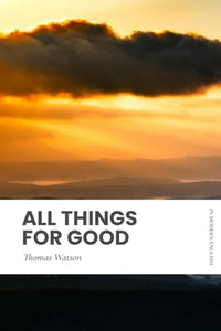 All Things for Good: In Modern English 