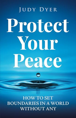 Protect Your Peace: How to Set Boundaries in a World Without Any (The Highly Sensitive Series)