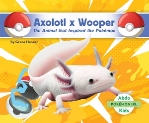 Axolotl X Wooper: The Animal That Inspired the Pokémon