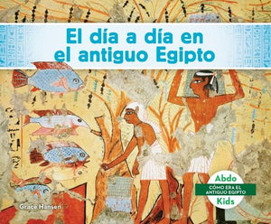 El El Día a Día En El Antiguo Egipto (Daily Life)