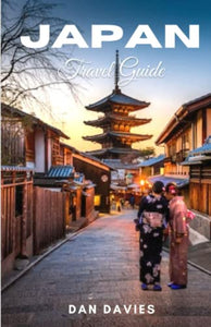 JAPAN TRAVEL GUIDE: The Comprehensive Guide Handbook To Everything You Need To Know Before Your Trip To Japan 