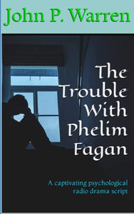 The Trouble With Phelim Fagan: A captivating psychological radio drama script 
