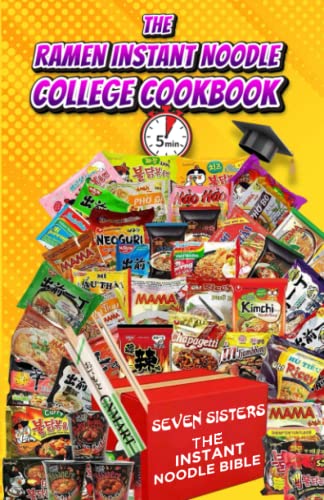 Ramen Instant Noodle College Cookbook : The Bible for 5 Minute Fast and Easy Delicious Recipes for the Busy Student and Future CEO 's. the Budget Friendly Cookbook!