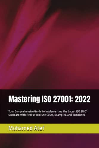 Mastering ISO 27001: 2022: Your Comprehensive Guide to Implementing the ...