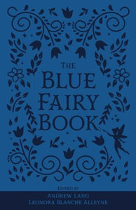 The Blue Fairy Book: The Original 1889 Scripture of the Fairy Tale Collection (Annotated) (Lang's Fairy Books) 