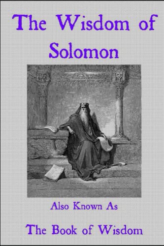 The Wisdom of Solomon: Also Known As The Book of Wisdom By Anonymous ...