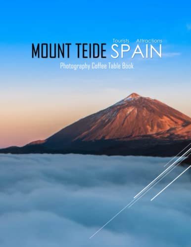 MOUNT TEIDE SPAIN Photography Coffee Table Book Tourists Attractions: A Mind-Blowing Tour In Mount Teide,Spain Photography Coffee Table Book: for ... Images (8.5"*11") Paperback.May 13, 2023.