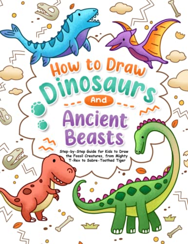 How to Draw Dinosaurs and Ancient Beasts: Step-by-Step Book for Kids to ...
