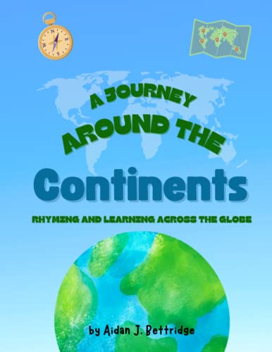A Journey Around the Continents: A Fun Educational Rhyming Adventure for Young Readers. Introduce children to geography and geology and the amazing ... Fun educational books for young readers)