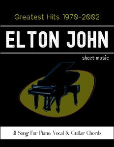 Elton John Greatest Hits 1970-2002 : 31 Song for Piano, Vocal and Guitar Chords 