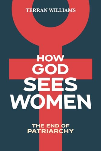 How God Sees Women: The End of Patriarchy