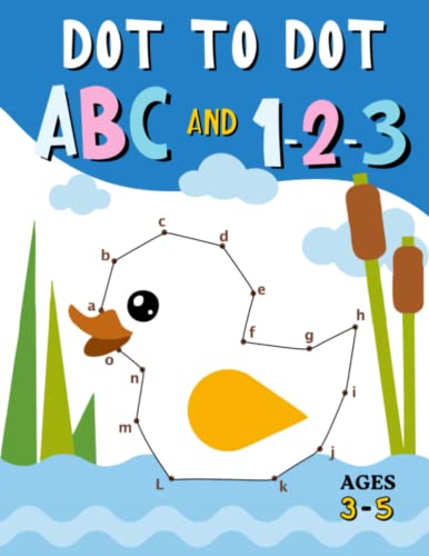Dot To Dot Abc And 123 Ages 3-5: Connect the dots for kids letters and numbers - drawing activity book for kids