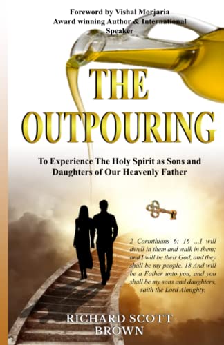 The Outpouring: To Experience The Holy Spirit As Sons and Daughters of Our Heavenly Father