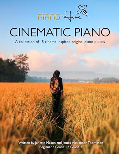Cinematic Piano : Stunning Cinema Inspired Piano Book for Adults and Children. Beginner, Grade 1 and Grade 2. Audio Supported