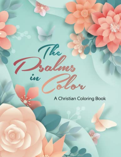 The Psalms in Color: An Inspirational Christian Coloring Book with Scripture for Adults and Teens