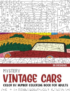 Mystery Vintage Cars Color By Number Coloring Book for Adults: 30 Unique Adult Coloring Mystery Puzzle Designs (Mystery Color By Number Books for Adults)