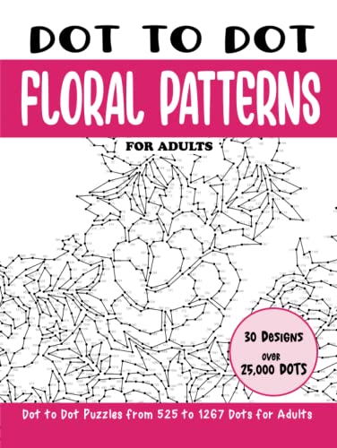 Dot to Dot Floral Patterns for Adults: Floral Patterns Connect the Dots Book for Adults (Over 25000 dots) (Dot to Dot Books for Adults)