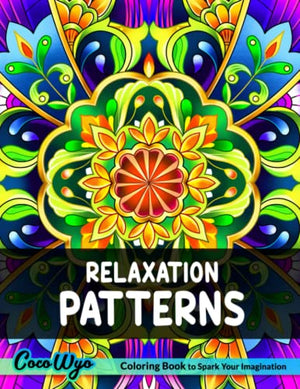 Relaxation Patterns Coloring Book : A Coloring Book for Adults Featuring Beautiful and Relaxing Pattern Designs for Stress Relief and Relaxation