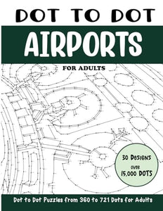 Dot to Dot Airports for Adults: Airports Connect the Dots Book for Adults (Over 15000 dots) (Dot to Dot Books for Adults)