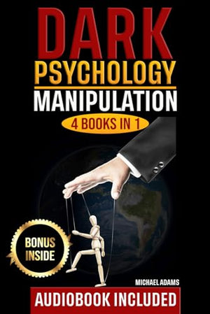 Dark Psychology: Manipulation and Persuasion, How to Analyze People, Dark NLP; (4 Books In 1): The Complete Communicative Guide To Persuade Anyone and Defend yourself from Dark Psychology Techniques