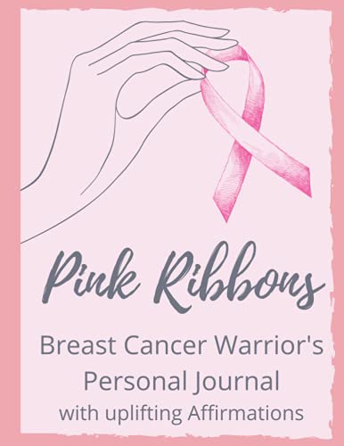 Pink Ribbons - Breast Cancer Warrior's Personal Journal: With Uplifting Affirmations