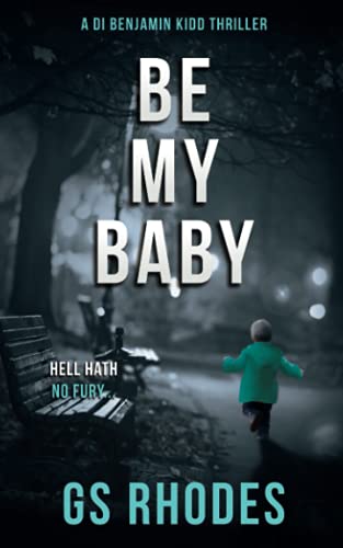 Be My Baby: A Heart Stopping British Crime Thriller (DI Benjamin Kidd Crime Thrillers)